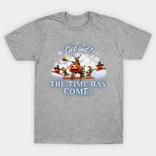 Get out! The time has come... Christmas T-Shirt